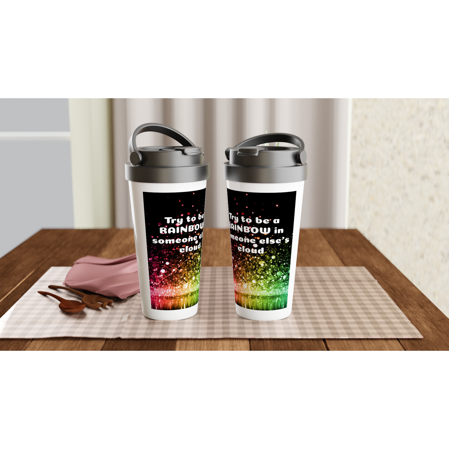 White 15oz Stainless Steel Travel Mug *Try to be a RAINBOW in someone else's cloud*